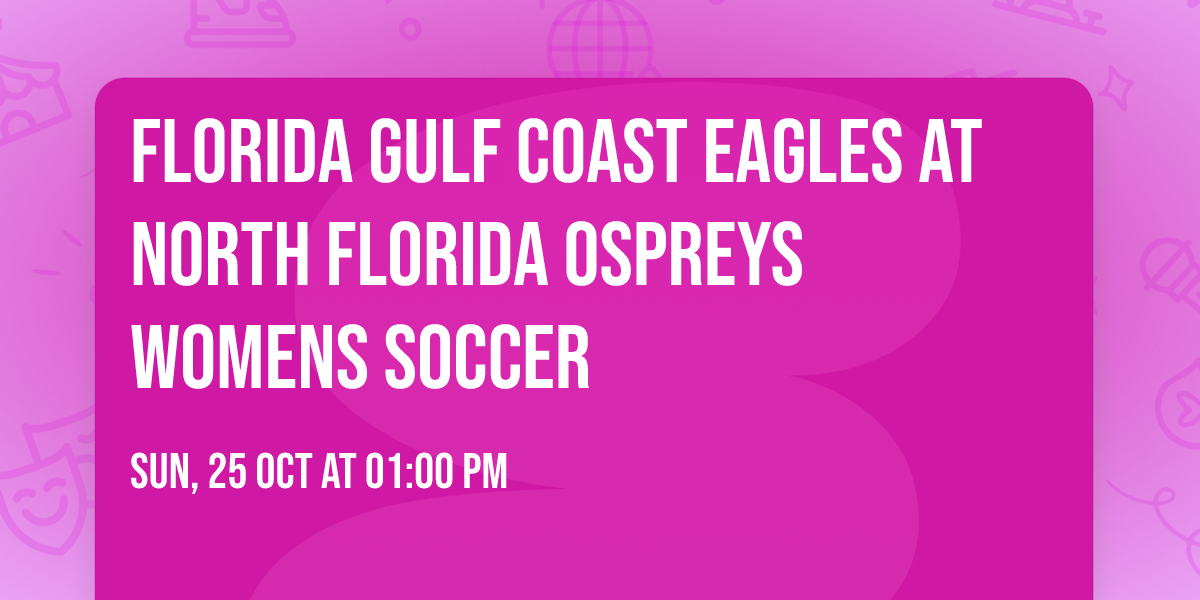 Florida Gulf Coast Eagles at North Florida Ospreys Womens Soccer