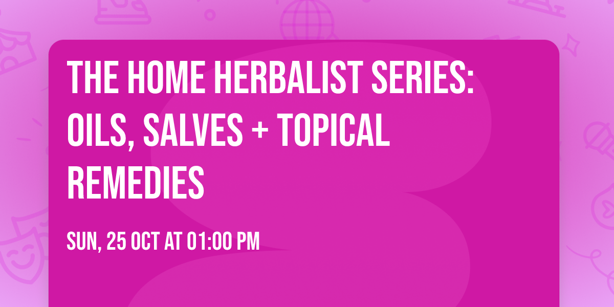 The Home Herbalist Series: Oils, Salves + Topical Remedies