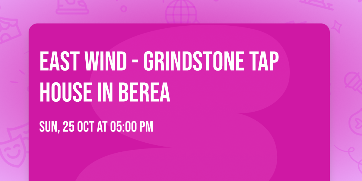 EAST WIND - Grindstone Tap House in Berea