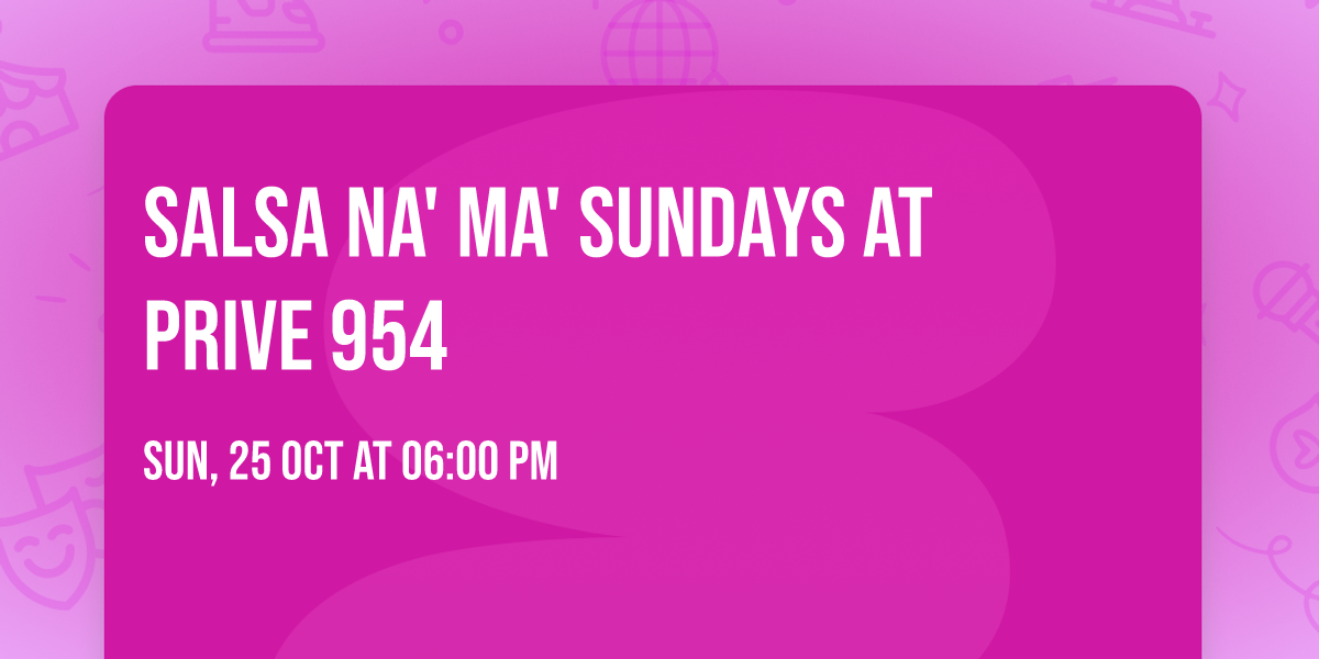 Salsa na' ma' Sundays at Prive 954