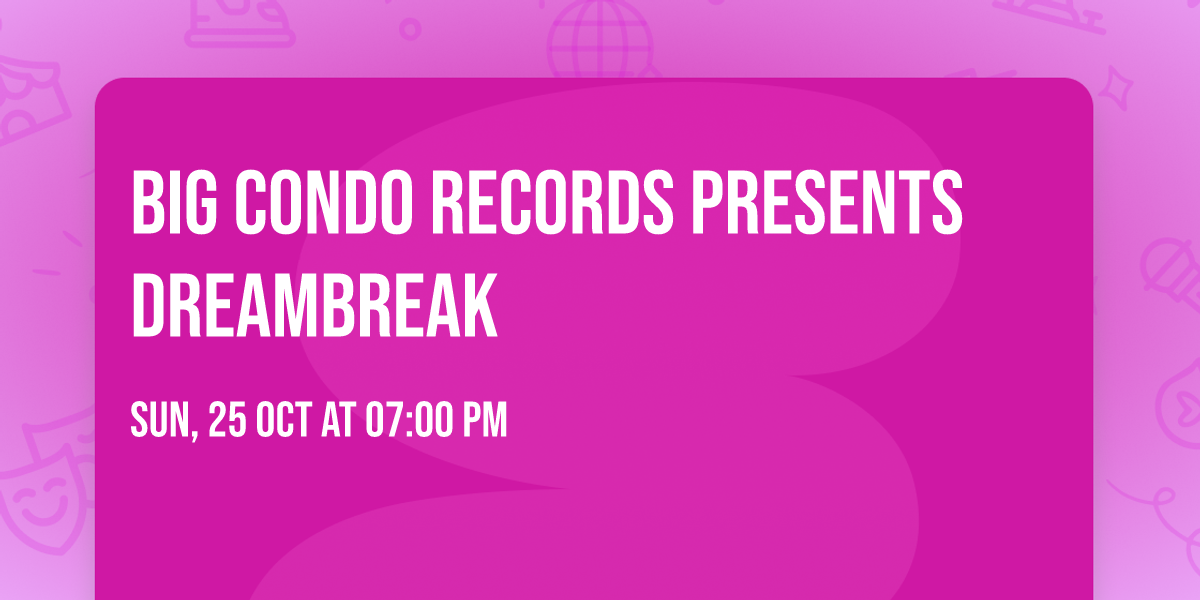 Big Condo Records Presents Dreambreak