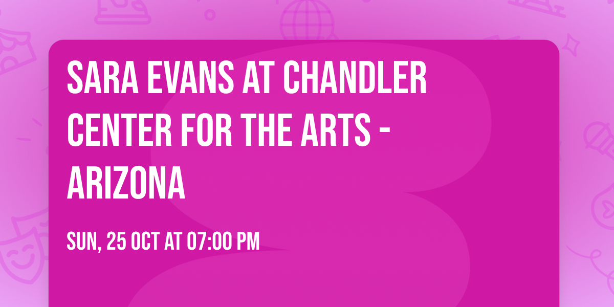 Sara Evans at Chandler Center for the Arts - Arizona