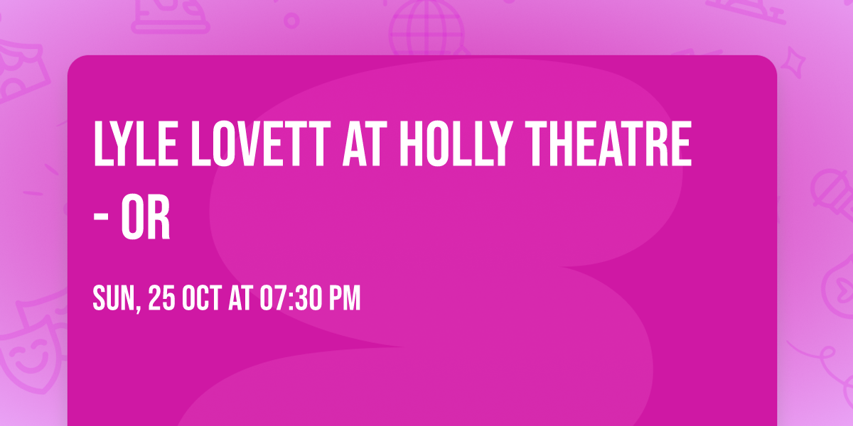 Lyle Lovett at Holly Theatre - OR
