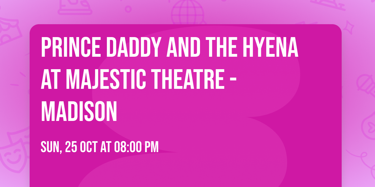 Prince Daddy and the Hyena at Majestic Theatre - Madison