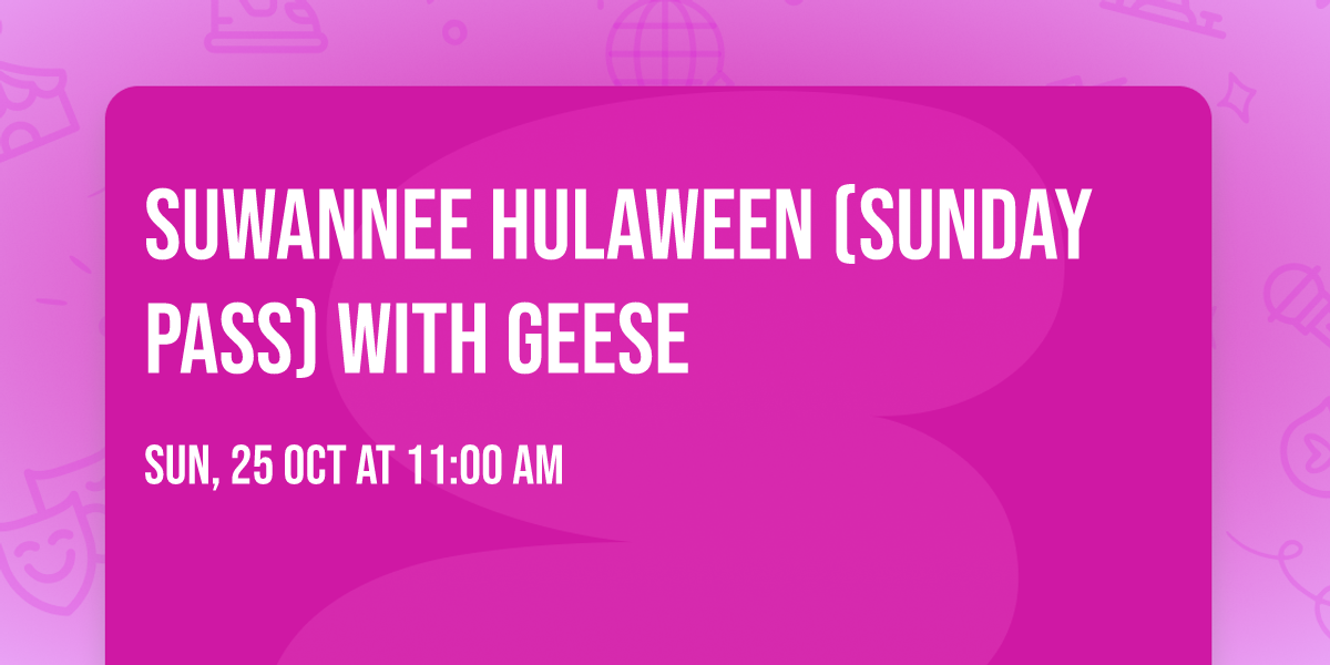 Suwannee Hulaween (Sunday Pass) with Geese