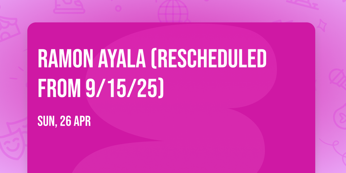 Ramon Ayala (Rescheduled from 9\/15\/25)