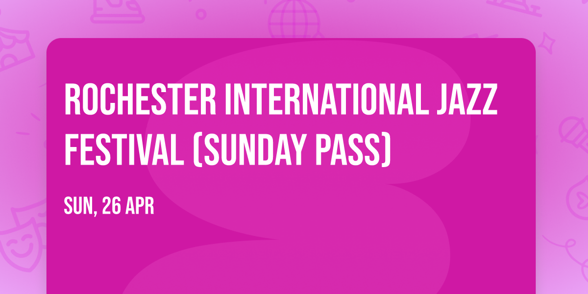 Rochester International Jazz Festival (Sunday Pass)