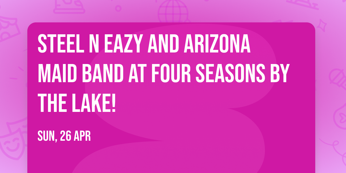 STEEL N EAZY AND ARIZONA MAID BAND at Four Seasons by the Lake!