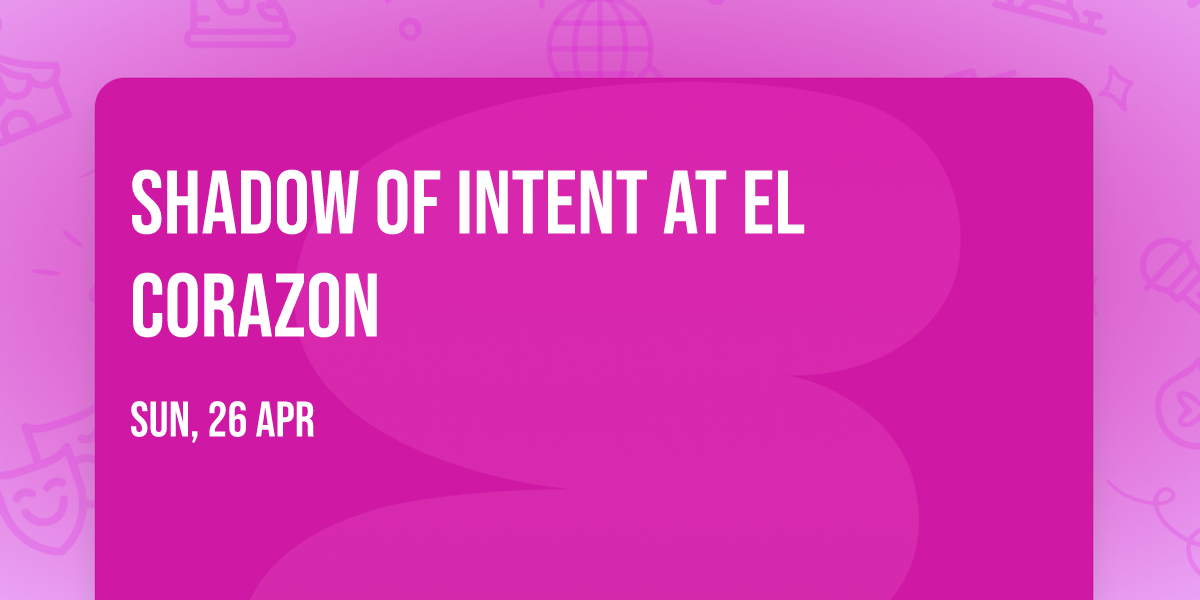 Shadow of Intent at El Corazon