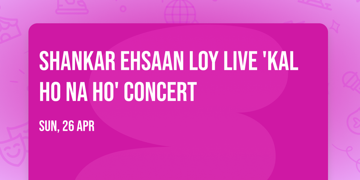 Shankar Ehsaan Loy Live 'KAL HO NA HO' Concert