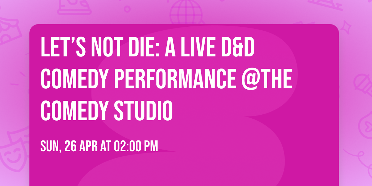 Let\u2019s Not Die: A Live D&D Comedy Performance @The Comedy Studio