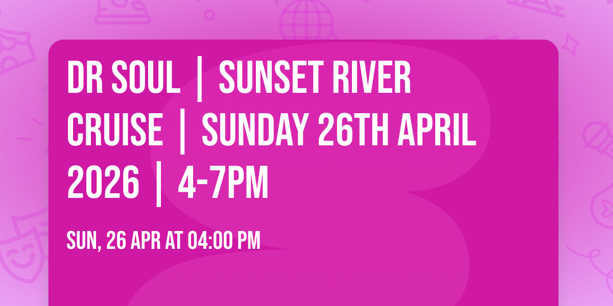 Dr Soul | Sunset River Cruise | Sunday 26th April 2026 | 4-7PM