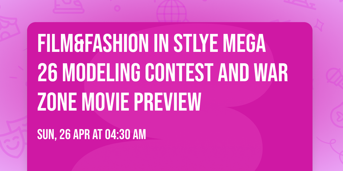 Film&Fashion IN STLYE  Mega 26 Modeling  Contest and War Zone Movie Preview