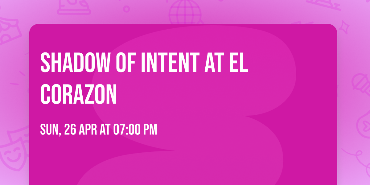 Shadow of Intent at El Corazon