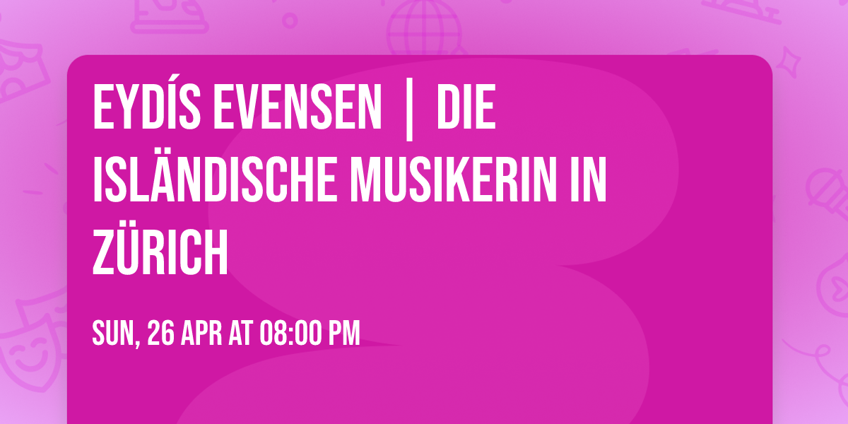 Eydís Evensen live in Zürich