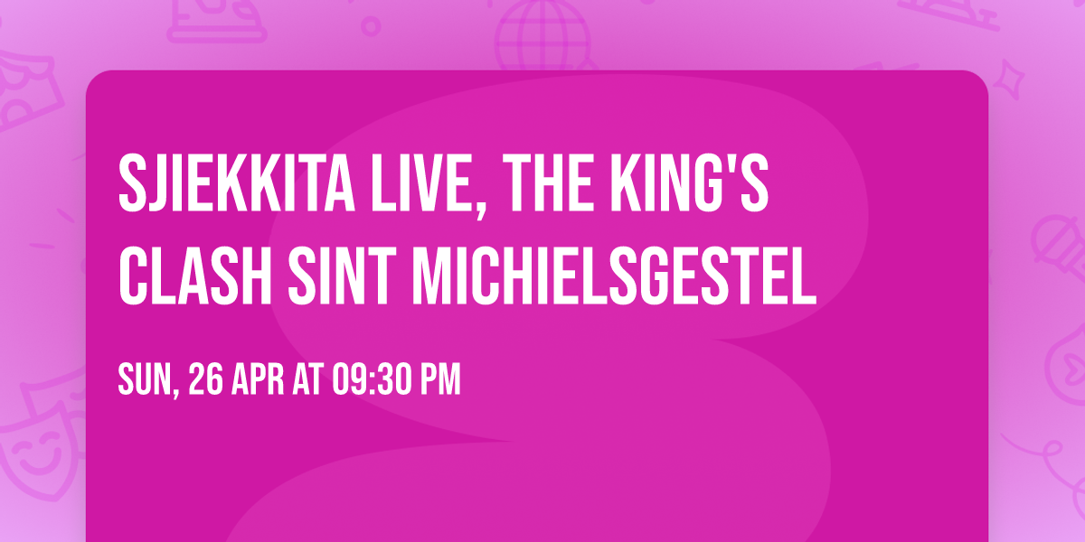 Sjiekkita \ud83d\udc9b LIVE, The King's Clash  Sint Michielsgestel 
