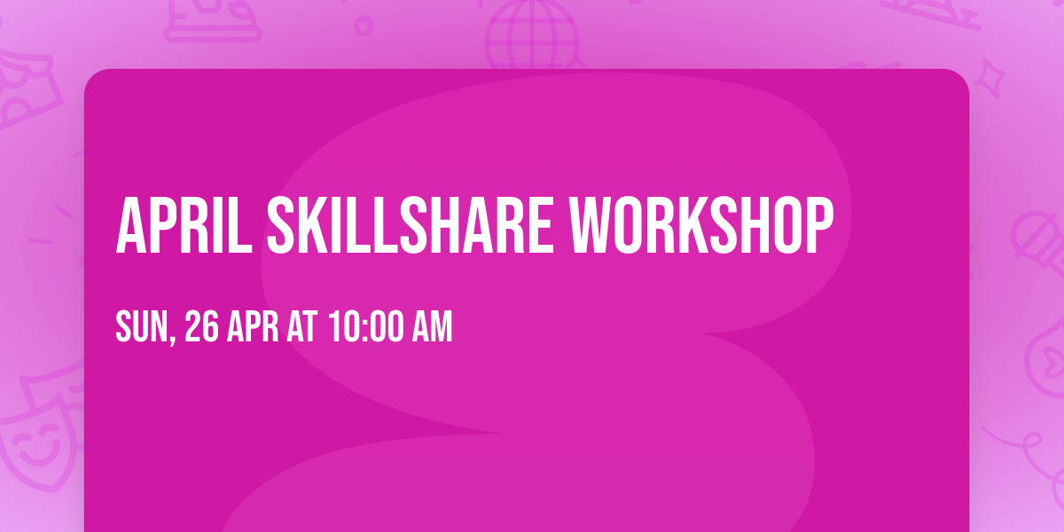 April Skillshare Workshop