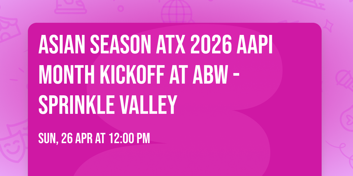Asian Season ATX 2026 AAPI Month Kickoff at ABW - Sprinkle Valley