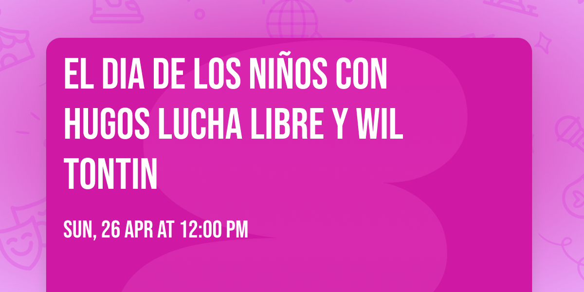 EL DIA DE LOS NI\u00d1OS CON HUGOS LUCHA LIBRE Y WIL TONTIN 