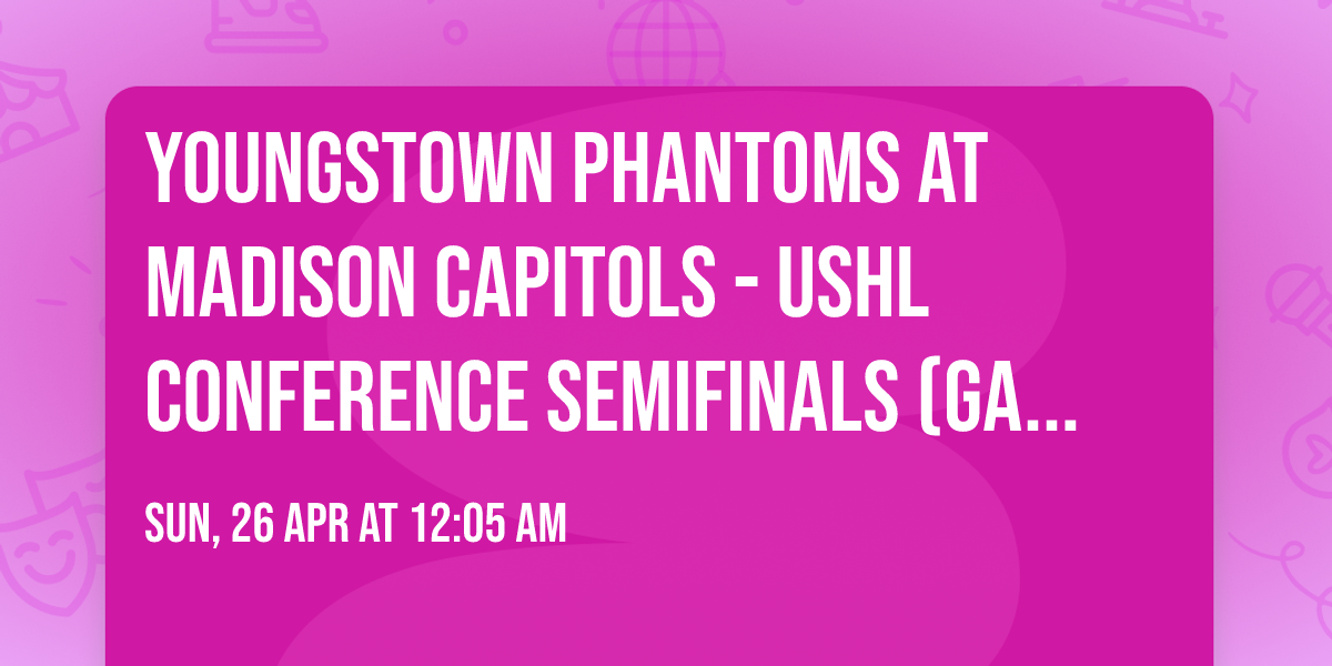 Youngstown Phantoms at Madison Capitols - USHL Conference Semifinals (Game 4, Home Game 2)