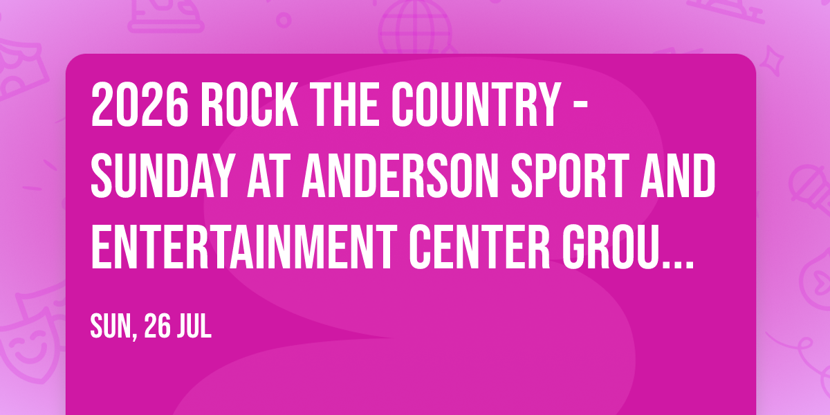 2026 Rock The Country - Sunday at Anderson Sport and Entertainment Center Grounds