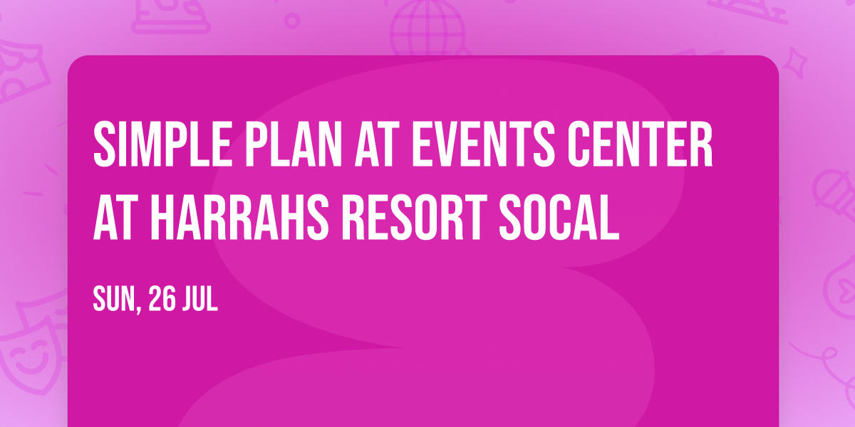 Simple Plan at Events Center at Harrahs Resort SoCal