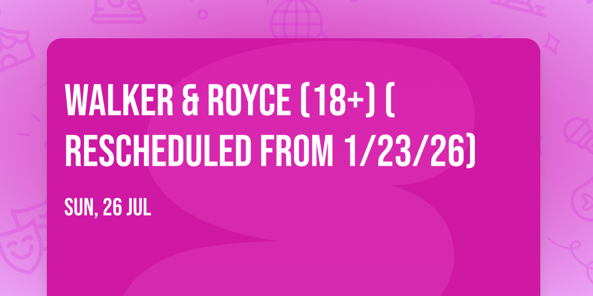 Walker & Royce (18+) (Rescheduled from 1\/23\/26)
