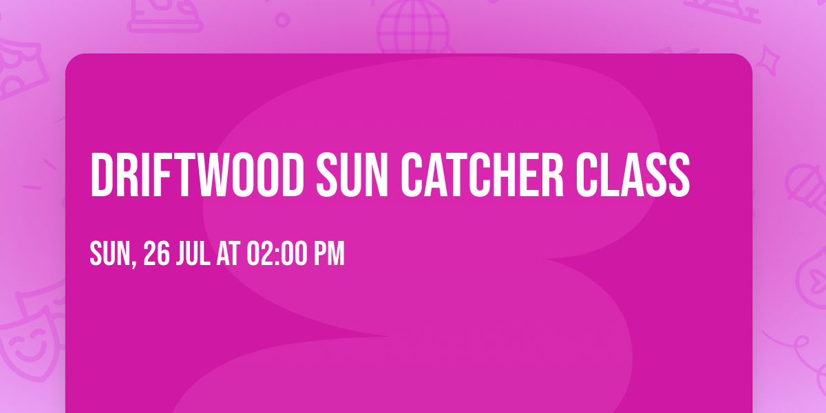 Driftwood Sun Catcher Class