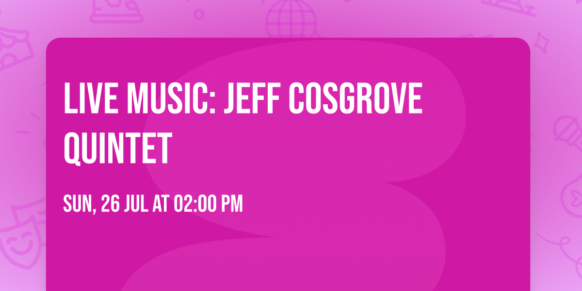 Live Music: Jeff Cosgrove Quintet 