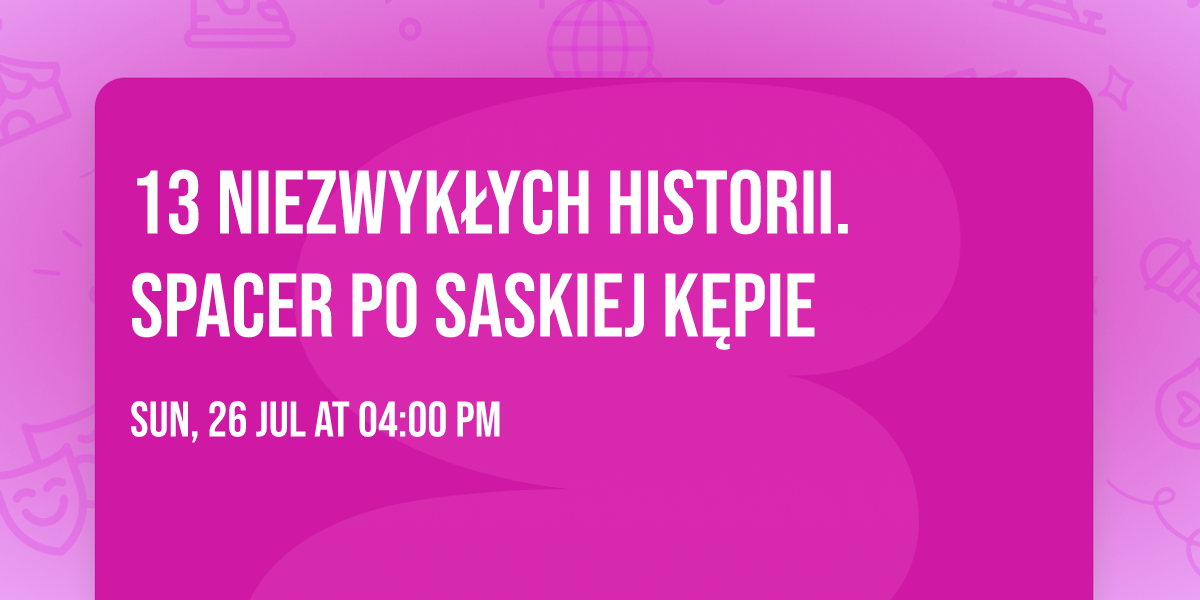 13 niezwyk\u0142ych historii. Spacer po Saskiej K\u0119pie