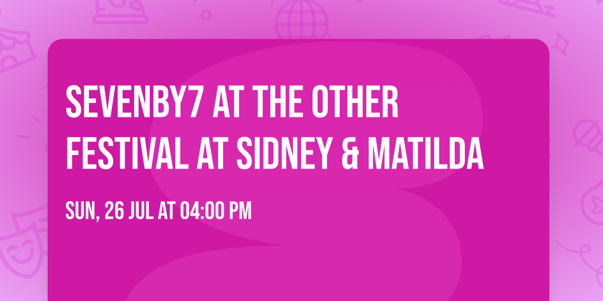 Sevenby7 at The Other Festival at Sidney & Matilda