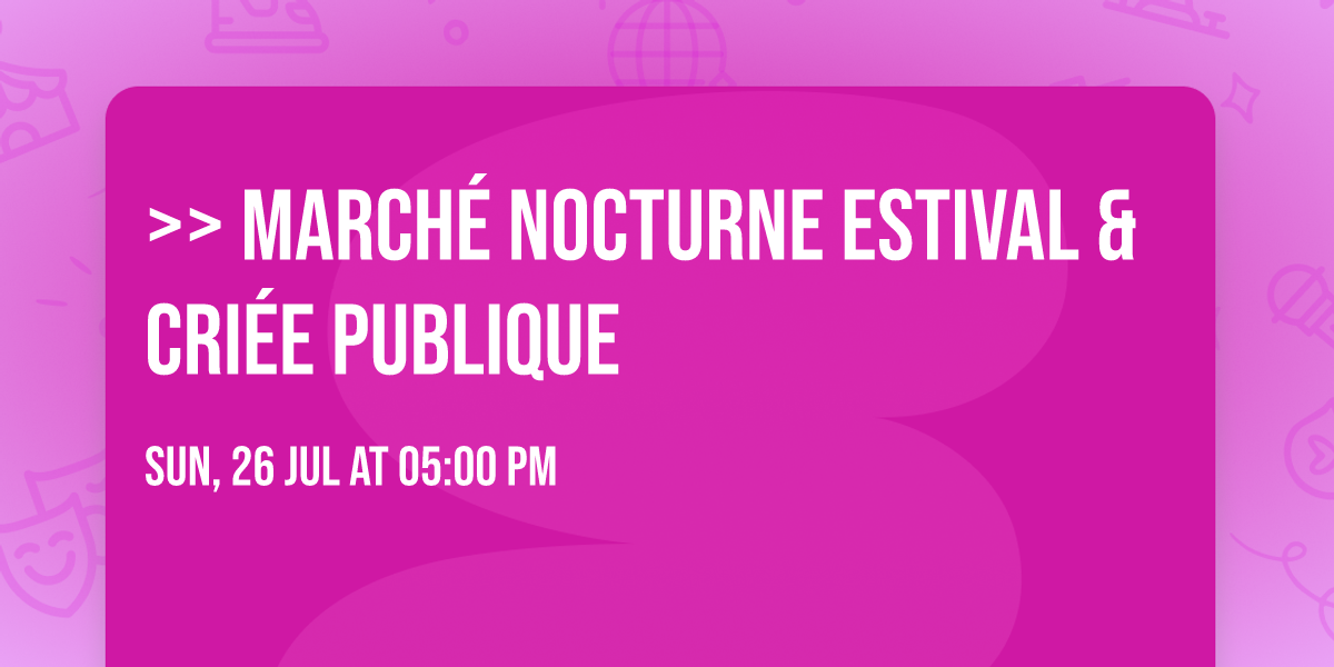 >> MARCH\u00c9 NOCTURNE ESTIVAL & CRI\u00c9E PUBLIQUE