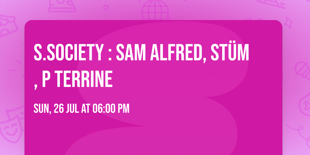 S.society : Sam Alfred, ST\u00dcM, P terrine 