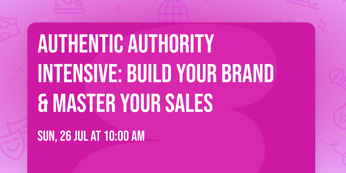 Authentic Authority Intensive: Build Your Brand & Master Your Sales