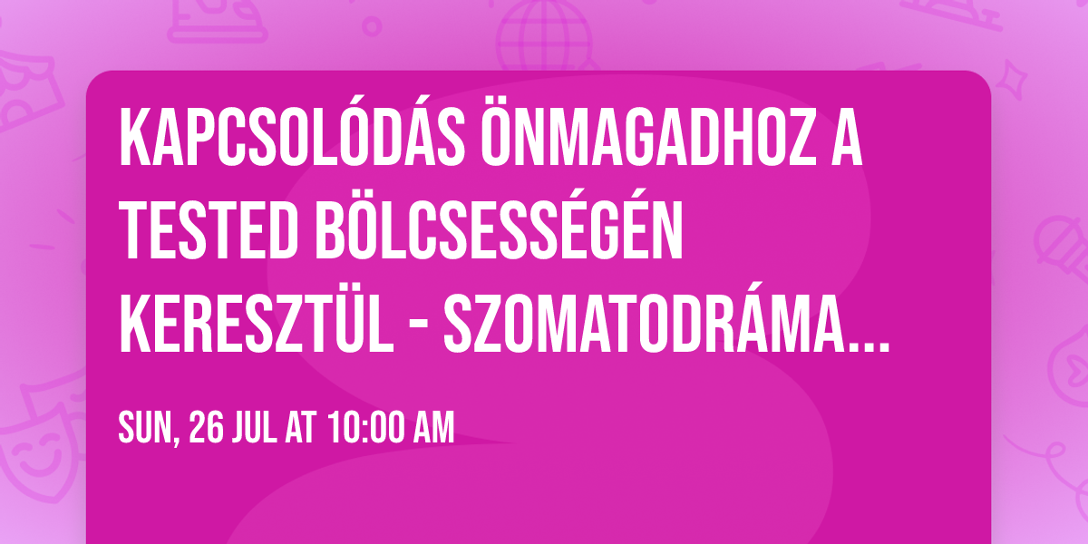 Kapcsol\u00f3d\u00e1s \u00f6nmagadhoz a tested b\u00f6lcsess\u00e9g\u00e9n kereszt\u00fcl - SzomatoDr\u00e1ma\u00ae\ufe0f nap Szigetszentmikl\u00f3son