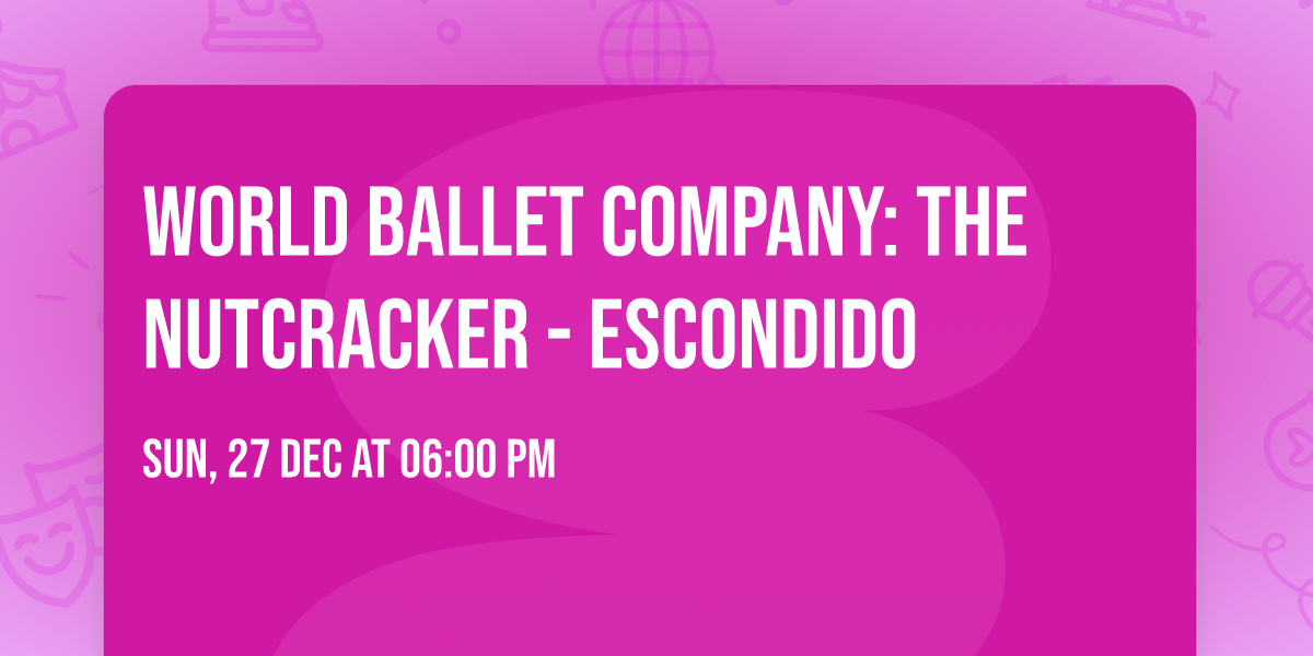 World Ballet Company: The Nutcracker - Escondido