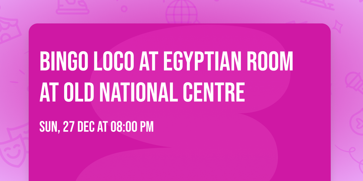 Bingo Loco at Egyptian Room At Old National Centre