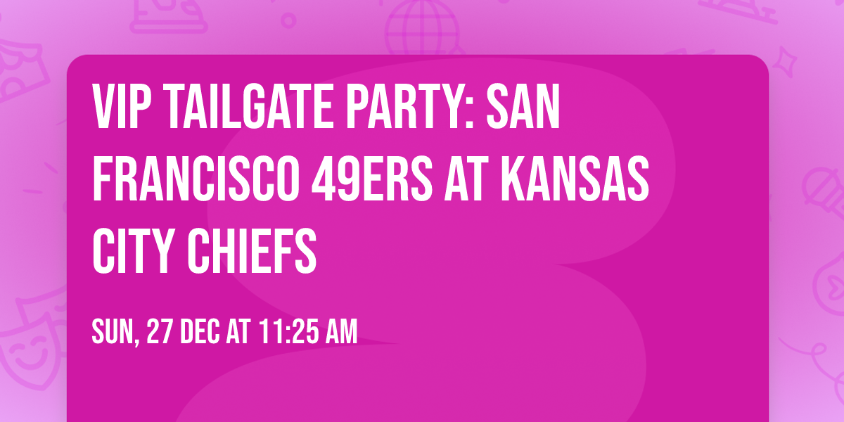 VIP Tailgate Party: San Francisco 49ers at Kansas City Chiefs