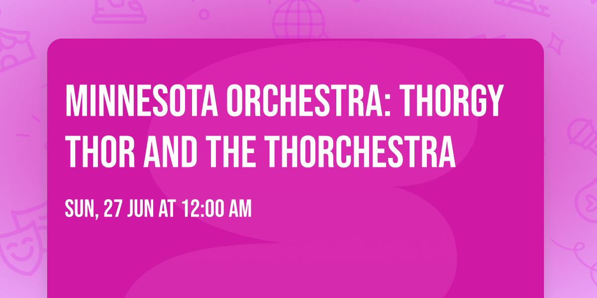 Minnesota Orchestra: Thorgy Thor and the Thorchestra