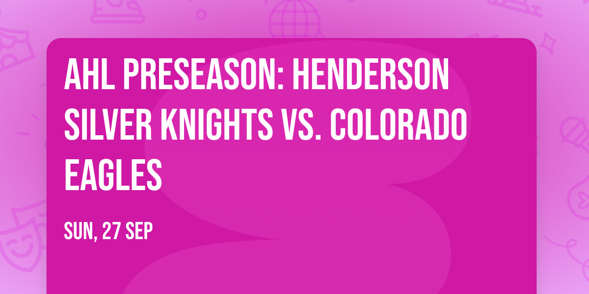 AHL Preseason: Henderson Silver Knights vs. Colorado Eagles