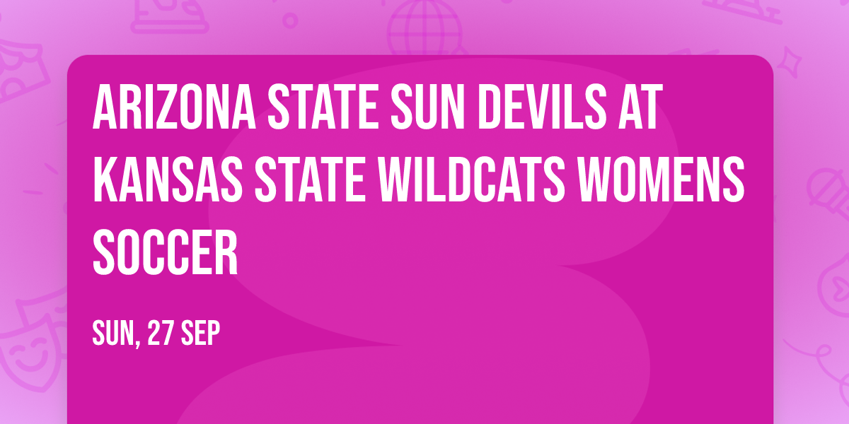 Arizona State Sun Devils at Kansas State Wildcats Womens Soccer