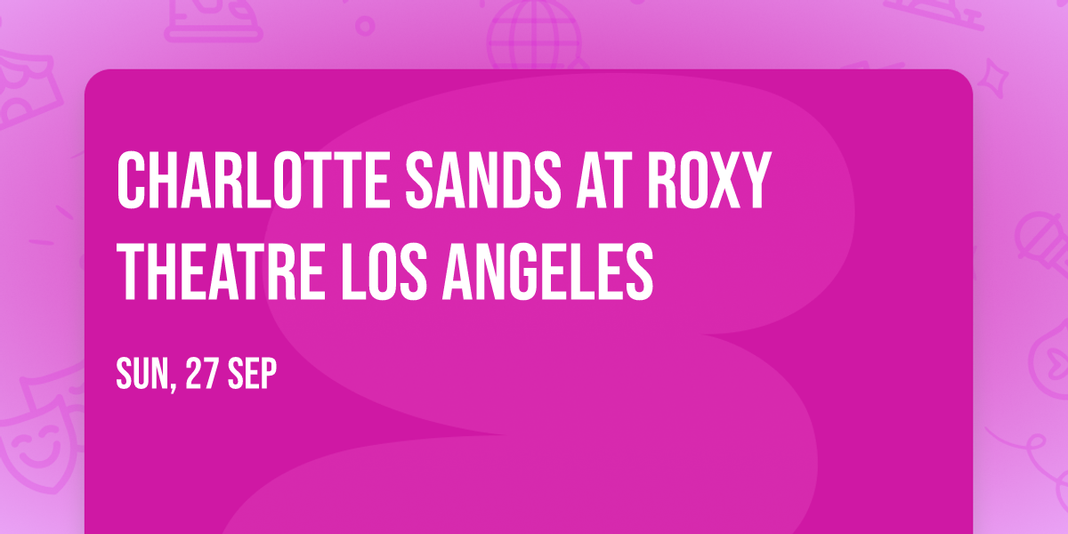 Charlotte Sands at Roxy Theatre Los Angeles