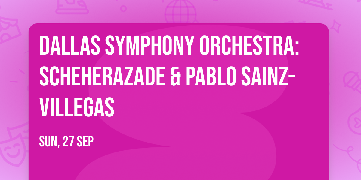 Dallas Symphony Orchestra: Scheherazade & Pablo Sainz-Villegas