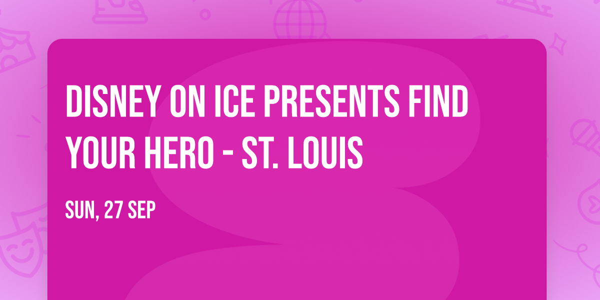 Disney On Ice presents Find Your Hero - St. Louis