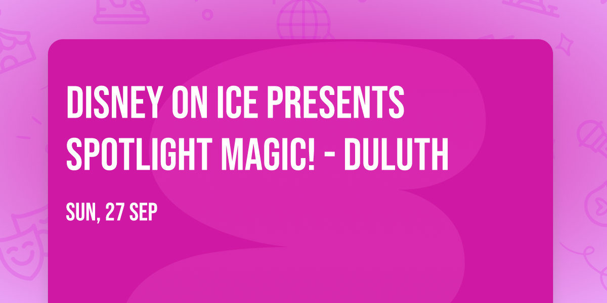 Disney On Ice presents Spotlight Magic! - Duluth