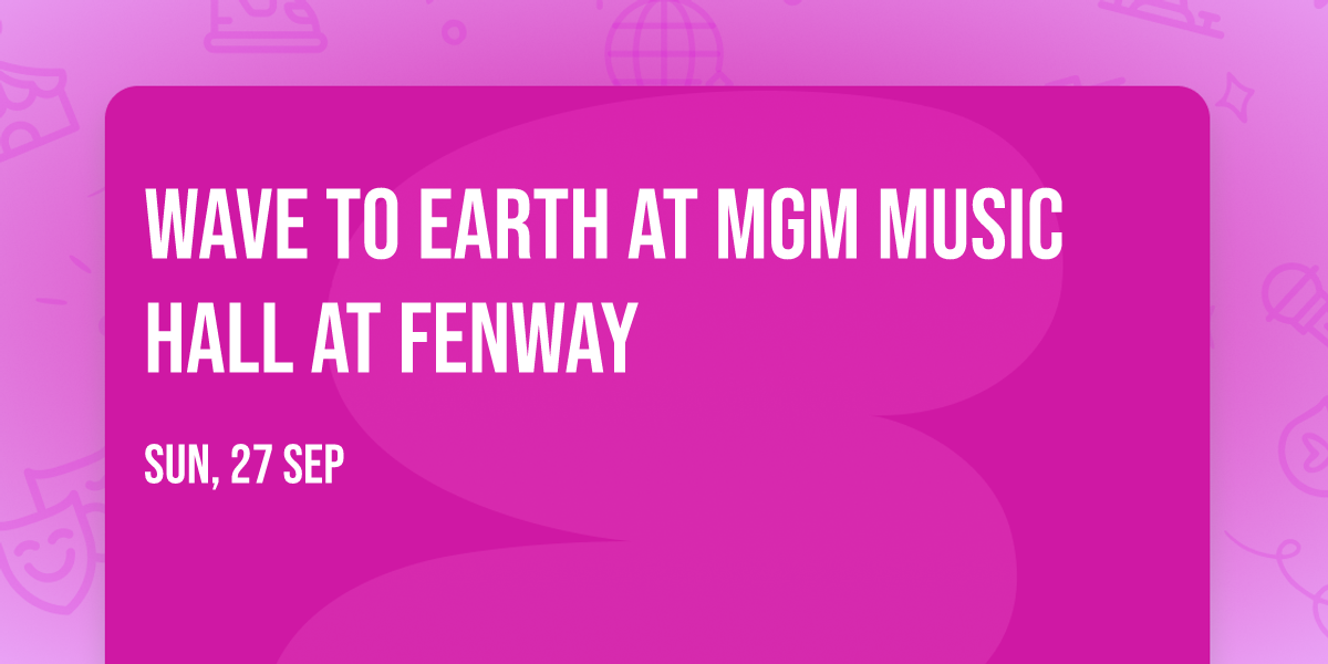 Wave To Earth at MGM Music Hall at Fenway