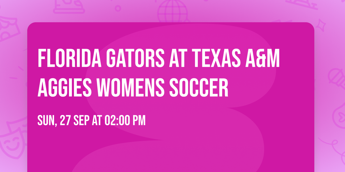 Florida Gators at Texas A&M Aggies Womens Soccer