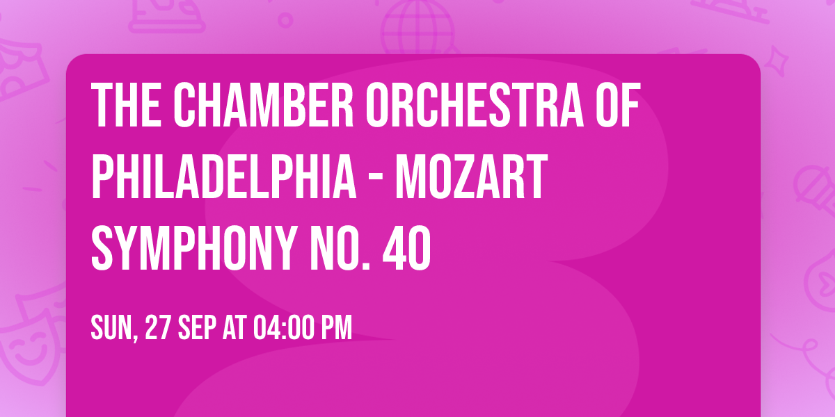 The Chamber Orchestra of Philadelphia - Mozart Symphony No. 40