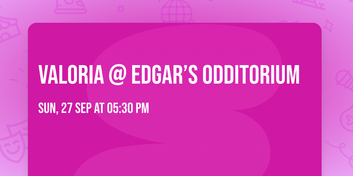 Valoria @ Edgar\u2019s Odditorium