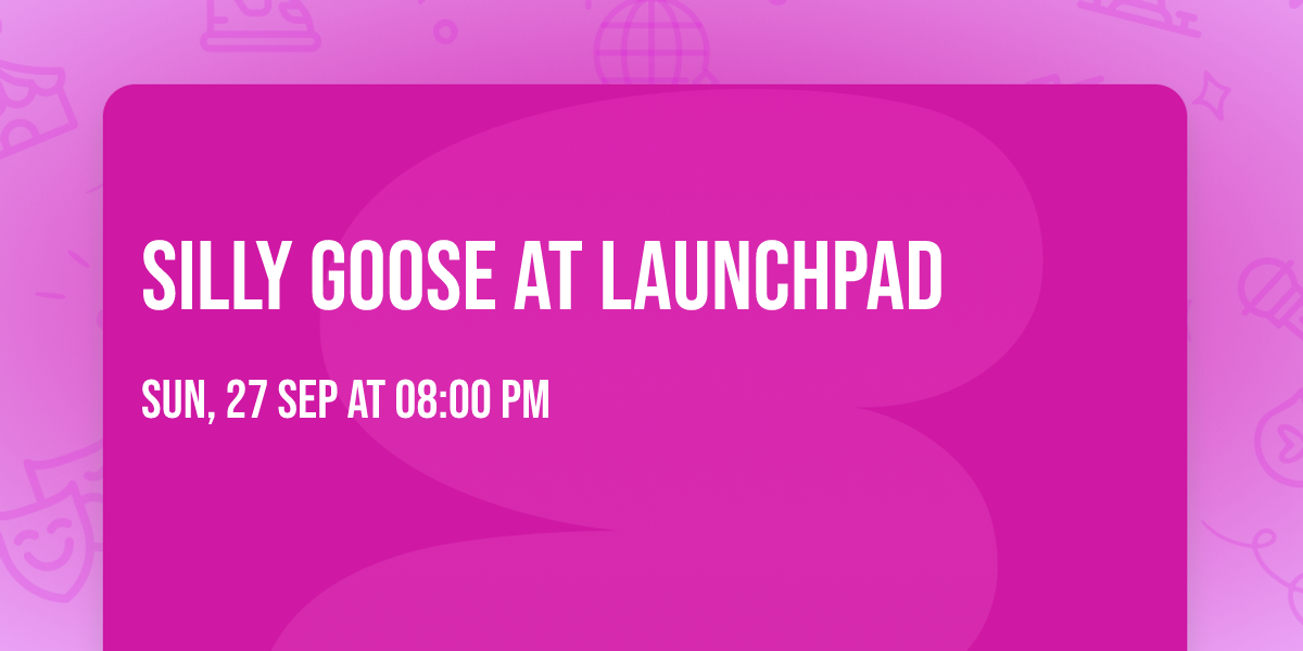 Silly Goose at Launchpad
